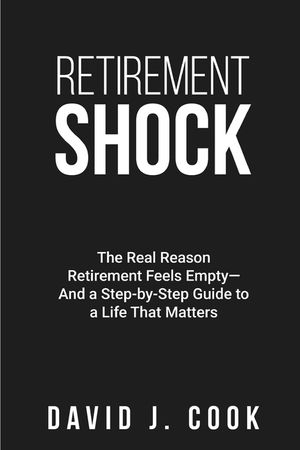 Retirement Shock: The Real Reason Retirement Feels Empty-And a Step-by-Step Guide to a Life That Matters image number 0
