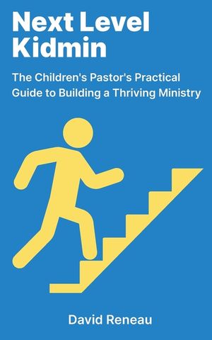 Next Level Kidmin: The Children's Pastor's Practical Guide to Building a Thriving Ministry image number 0