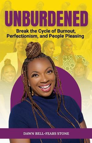 Unburdened: Break the Cycle of Burnout, Perfectionism, and People Pleasing image number 0