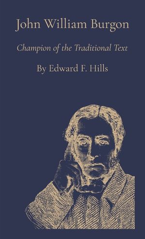 John William Burgon: Champion of the Traditional Text image number 0
