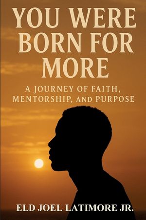 You Were Born for More: A Journey of Faith, Mentorship, and Purpose image number 0