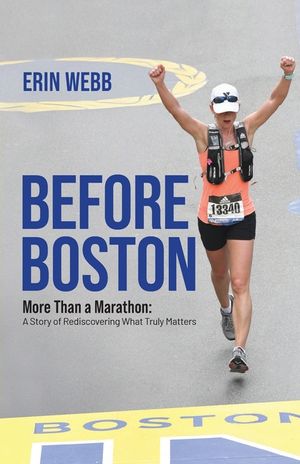 Before Boston: More Than a Marathon: A Story of Rediscovering What Truly Matters image number 0