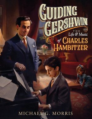 Guiding Gershwin: The Life & Music of Charles Hambitzer image number 0
