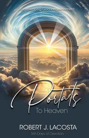 Portals to Heaven: Experiencing God in-the-moment... image number 0