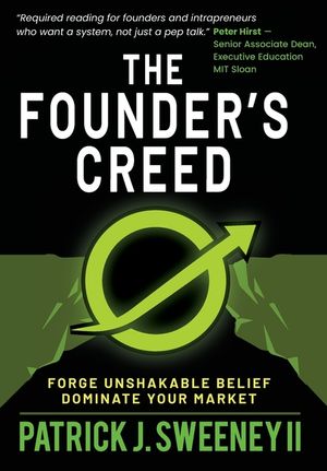 The Founder's Creed: Forge Unshakable Belief and Dominate Your Markets image number 0