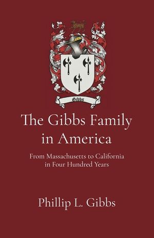 The Gibbs Family in America: From Massachusetts to California in Four Hundred Years image number 0
