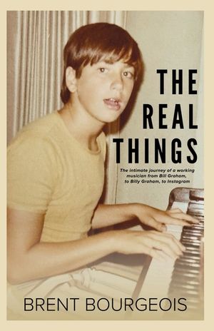 The Real Things: The Intimate Journey of a Working Musician from Bill Graham to Billy Graham to Instagram image number 0