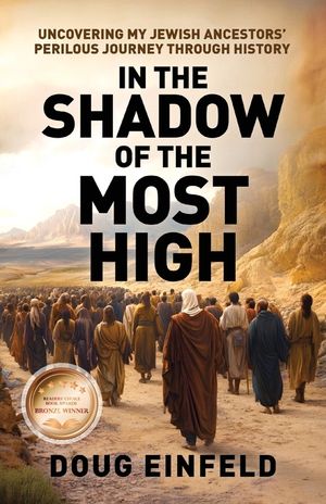 In the Shadow of the Most High: Uncovering My Jewish Ancestors' Perilous Journey Through History image number 0