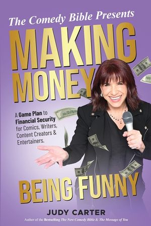 Making Money Being Funny: A Game Plan to Financial Security for Comics, Writers, Content Creators & Entertainers image number 0