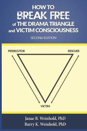 How to Break Free of the Drama Triangle and Victim Consciousness ...