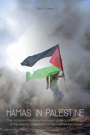 Hamas in Palestine The Complex Interplay Between Politics And Religion of The Islamic Movement in The Palestinian Cause image number 0