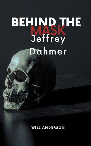 Behind the Mask: Jeffrey Dahmer image number 0