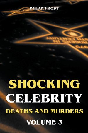 Shocking Celebrity Deaths and Murders Volume 3 image number 0