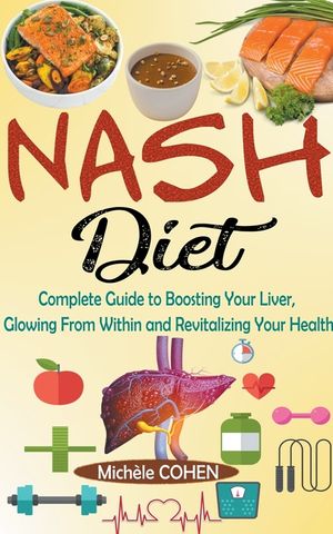 NASH Diet: Complete Guide to Boosting Your Liver, Glowing From Within and Revitalizing Your Health image number 0