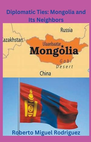 Diplomatic Ties: Mongolia and Its Neighbors image number 0