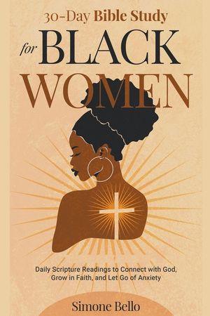 30-Day Bible Study For Black Women: Daily Scripture Readings to Connect with God, Grow in Faith, and Let Go of Anxiety image number 0