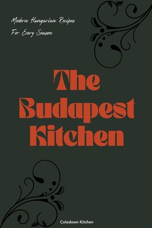 The Budapest Kitchen: Modern Hungarian Recipes For Every Season image number 0