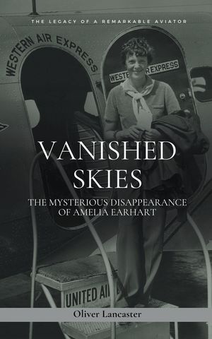 Vanished Skies: The Mysterious Disappearance of Amelia Earhart image number 0