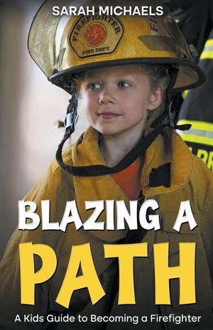 Blazing a Path: A Kids Guide to Becoming a Firefighter image number 0