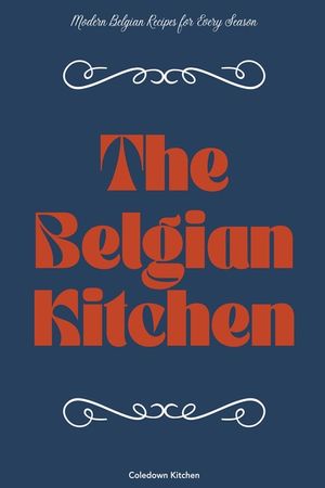 The Belgian Kitchen: Modern Belgian Recipes for Every Season image number 0