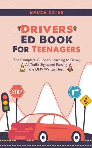 Drivers Ed Book For Teenagers: The Complete Guide to Learning to Drive, All Traffic Signs, and Passing the DMV Written Test image number 0