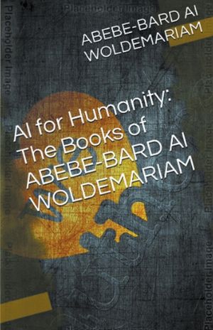 AI for Humanity: The Books of Abebe-Bard AI Woldemariam image number 0
