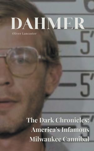 Dahmer The Dark Chronicles: America's Infamous Milwaukee Cannibal image number 0