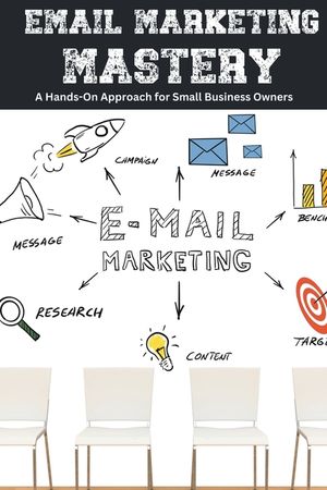 Email Marketing Mastery: A Hands-On Approach for Small Business Owners image number 0