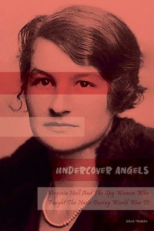 Undercover Angels Virginia Hall And The Spy Women Who Fought The Nazis During World War II image number 0