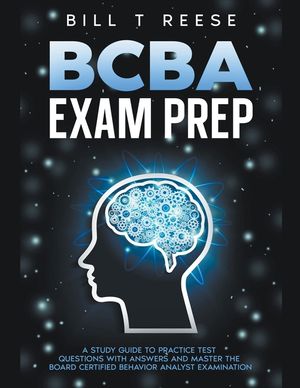 BCBA Exam Prep A Study Guide to Practice Test Questions With Answers and Master the Board Certified Behavior Analyst Examination image number 0