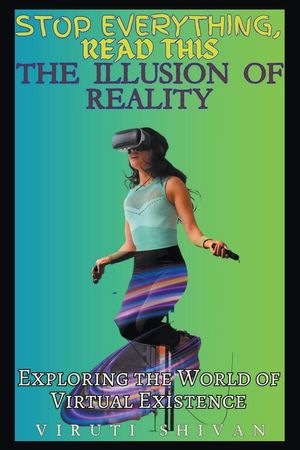 The Illusion of Reality: Exploring the World of Virtual Existence image number 0