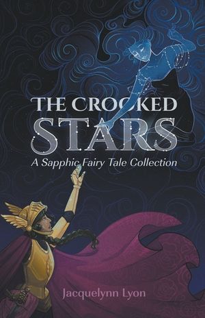 The Crooked Stars: A Sapphic Fairy Tale Collection image number 0