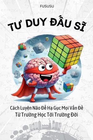 Tư Duy Đấu Sĩ: C&aacute;ch Luyện N&atilde;o Để Hạ Gục Mọi Vấn Đề Từ Trường image number 0