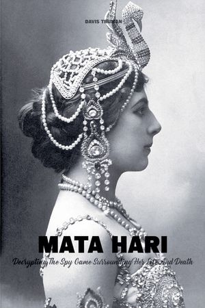 Mata Hari Decrypting The Spy Game Surrounding Her Life And Death image number 0