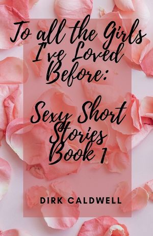 To All the Girls I've Loved Before: Sexy Short Stories Book 1 image number 0