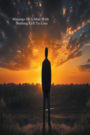 Musings Of A Man Wuith Nothing Left To Lose image number 0