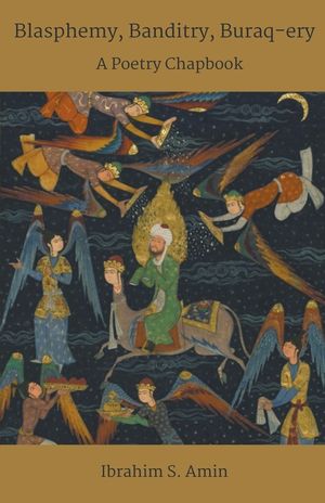 Blasphemy, Banditry, Buraq-ery: A Poetry Chapbook image number 0