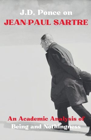 J.D. Ponce on Jean-Paul Sartre: An Academic Analysis of Being and Nothingness image number 0