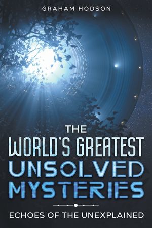 The World's Greatest Unsolved Mysteries Echoes of the Unexplained image number 0