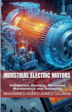 Industrial Electric Motors: Installation, Running, Advanced Maintenance and Reliability image number 0