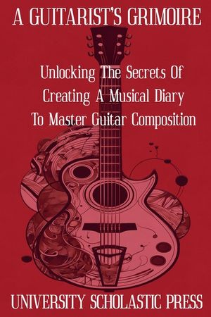 A Guitarist's Grimoire: Unlocking The Secrets Of Creating A Musical Diary To Master Guitar Composition image number 0