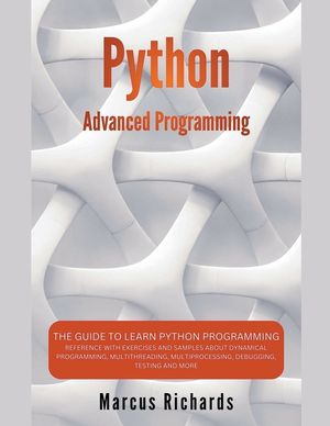 Python Advanced Programming: The Guide to Learn Python Programming. Reference with Exercises and Samples About Dynamical Programming, Multithreadin image number 0
