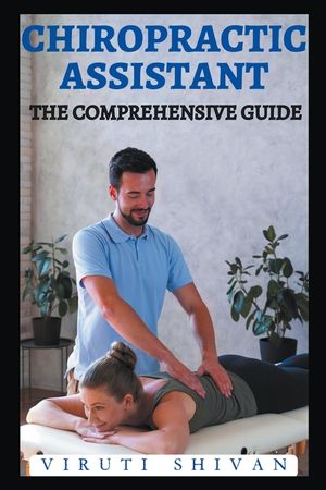 Chiropractic Assistant - The Comprehensive Guide image number 0