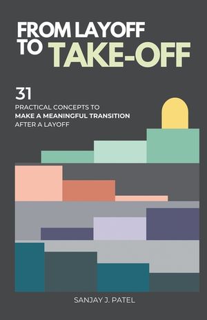From Layoff to Take-Off: 31 Practical Concepts to Make a Meaningful Transition After a Layoff image number 0
