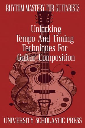 Rhythm Mastery For Guitarists: Unlocking Tempo And Timing Techniques For Guitar Composition image number 0