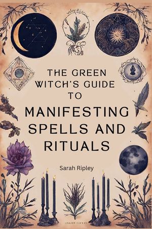 The Green Witch's Guide to Manifesting Spells and Rituals image number 0