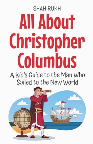 All About Christopher Columbus: A Kid's Guide to the Man Who Sailed to the New World image number 0