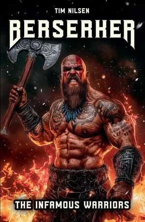 Berserker - The Infamous Warriors: The mystical fighters of Norse mythology and their eternal legends image number 0