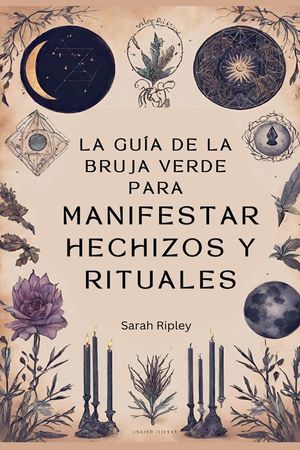 La Gu&iacute;a de la Bruja Verde para Manifestar Hechizos y Rituales image number 0