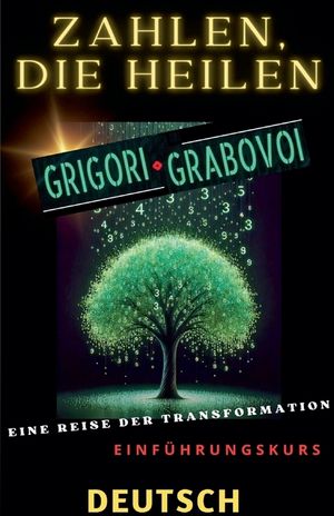 ZAHLEN, DIE HEILEN, GRIGORI GRABOVOI, EINE REISE DER TRANSFORMATION, Einf&uuml;hrungskurs. image number 0